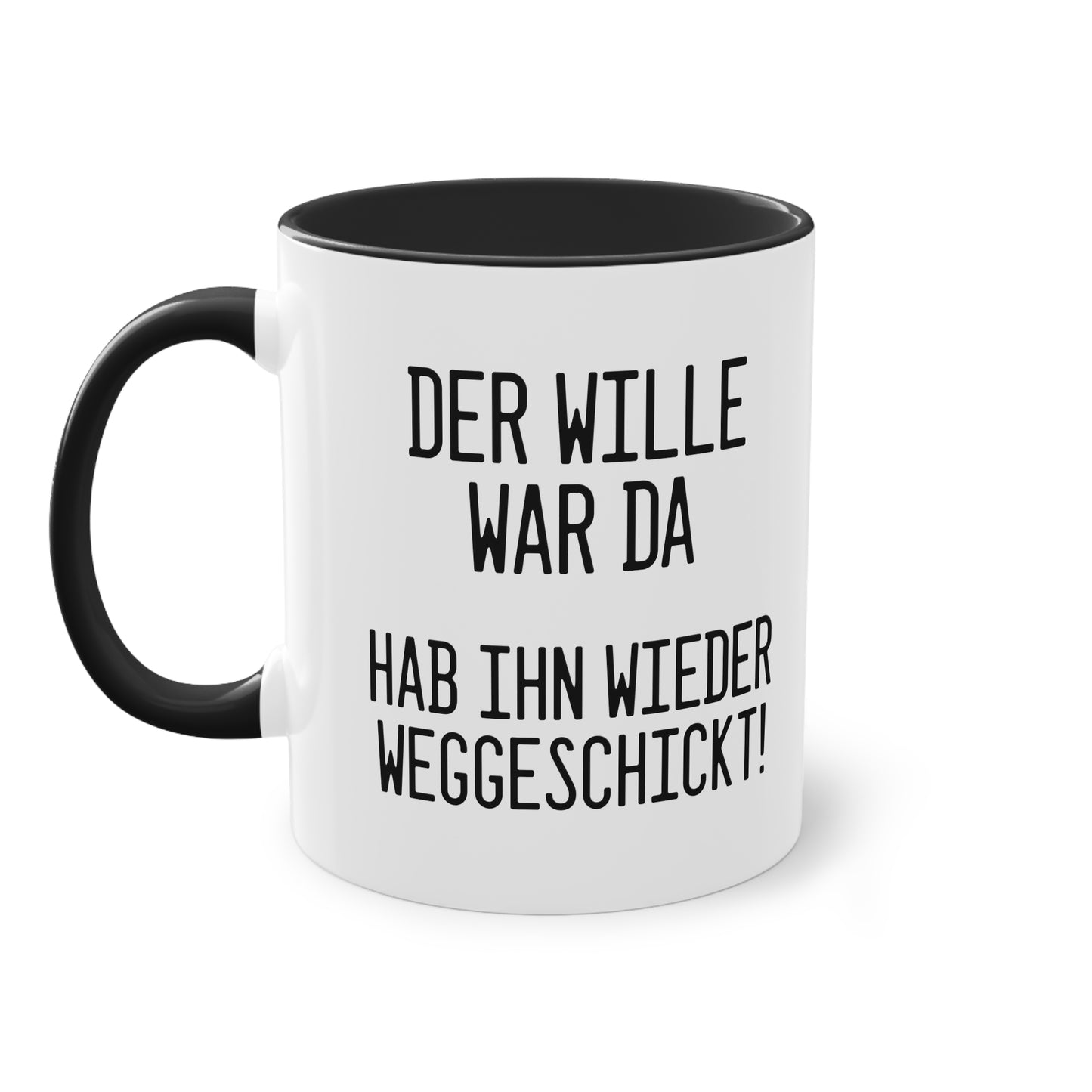 Der Wille war da - hab ihn wieder weggeschickt Tasse