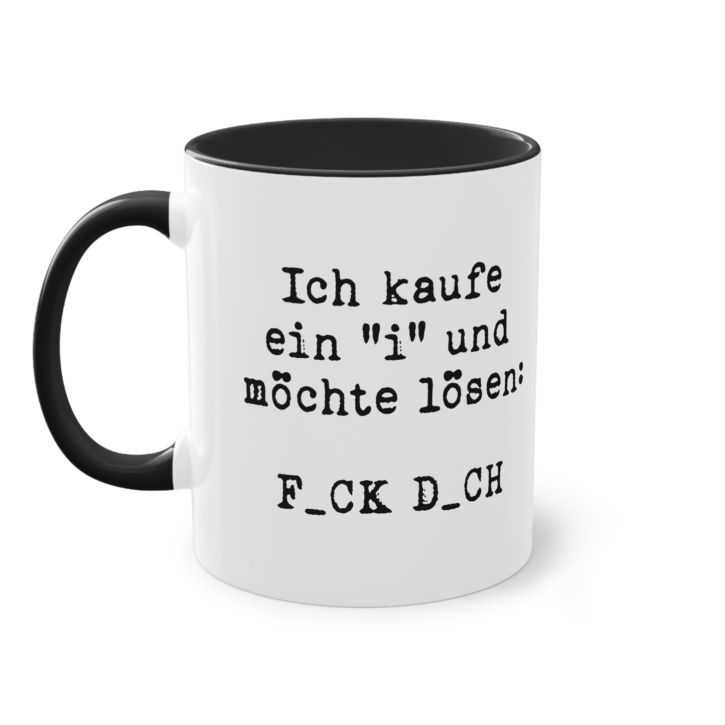 Ich kaufe ein 'I' und möchte lösen: F_CK D_CH Tasse