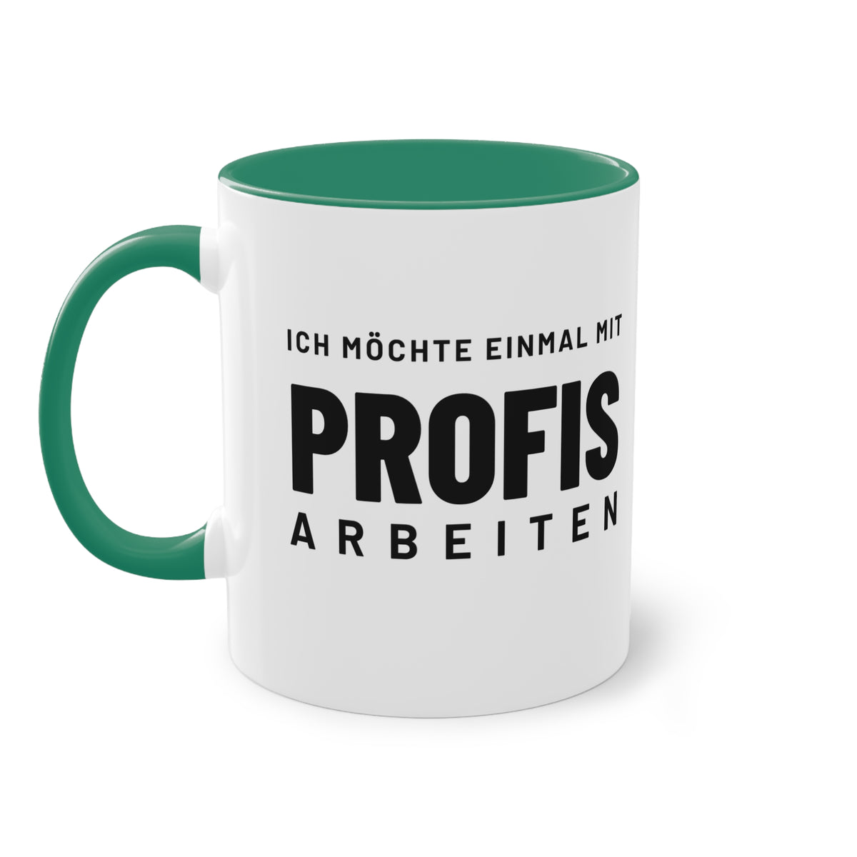 Spruchtasse "Ich möchte einmal mit Profis arbeiten", Farbvariante Dunkelgrün