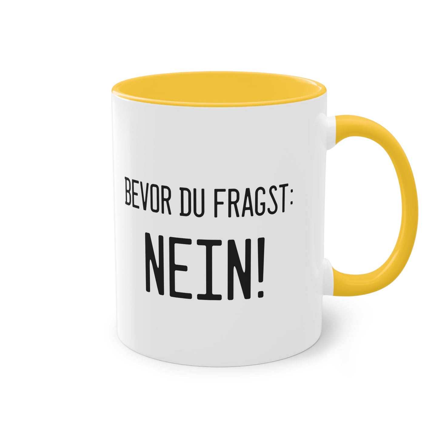 Bevor du fragst - NEIN! Tasse