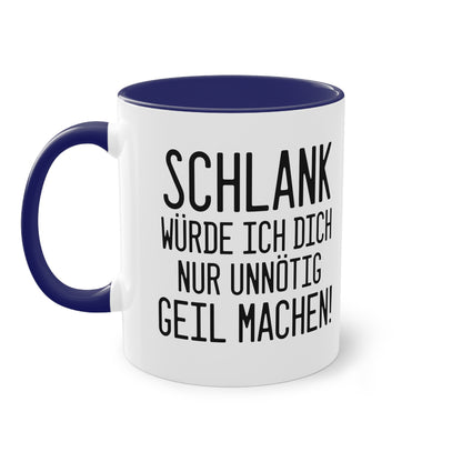 "Schlank würde ich dich nur unnötig geil machen" Tasse