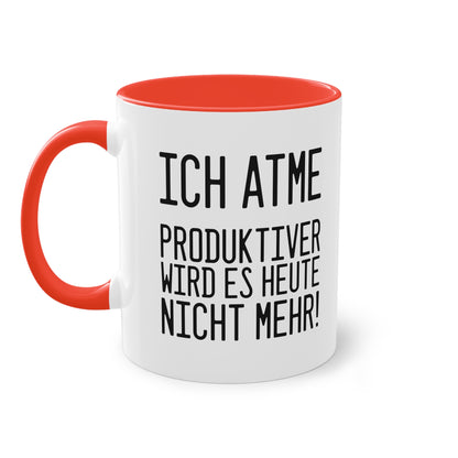 Spruch: "Ich atme - produktiver wird es heute nicht mehr!" Tasse