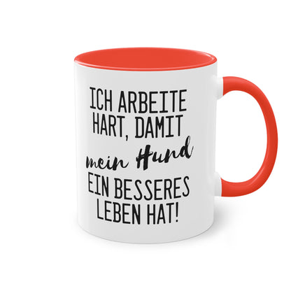 "Ich arbeite hart, damit mein Hund ein besseres Leben hat" Tasse - Für Hundeliebhaber