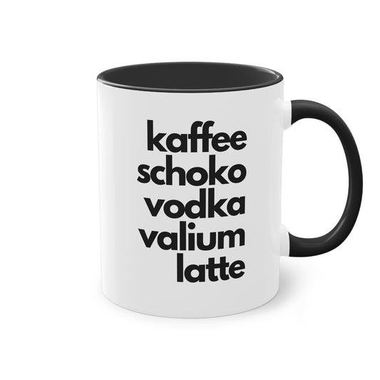 "Kaffee, Schoko, Vodka, Valium, Latte" Tasse - Für alle, die es brauchen