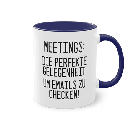 "Meetings: Die perfekte Gelegenheit um E-Mails zu checken!" Tasse