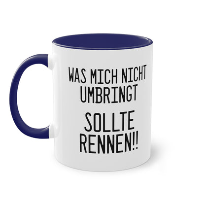 Was mich nicht umbringt sollte rennen!! Tasse