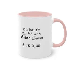 Ich kaufe ein 'I' und möchte lösen: F_CK D_CH Tasse