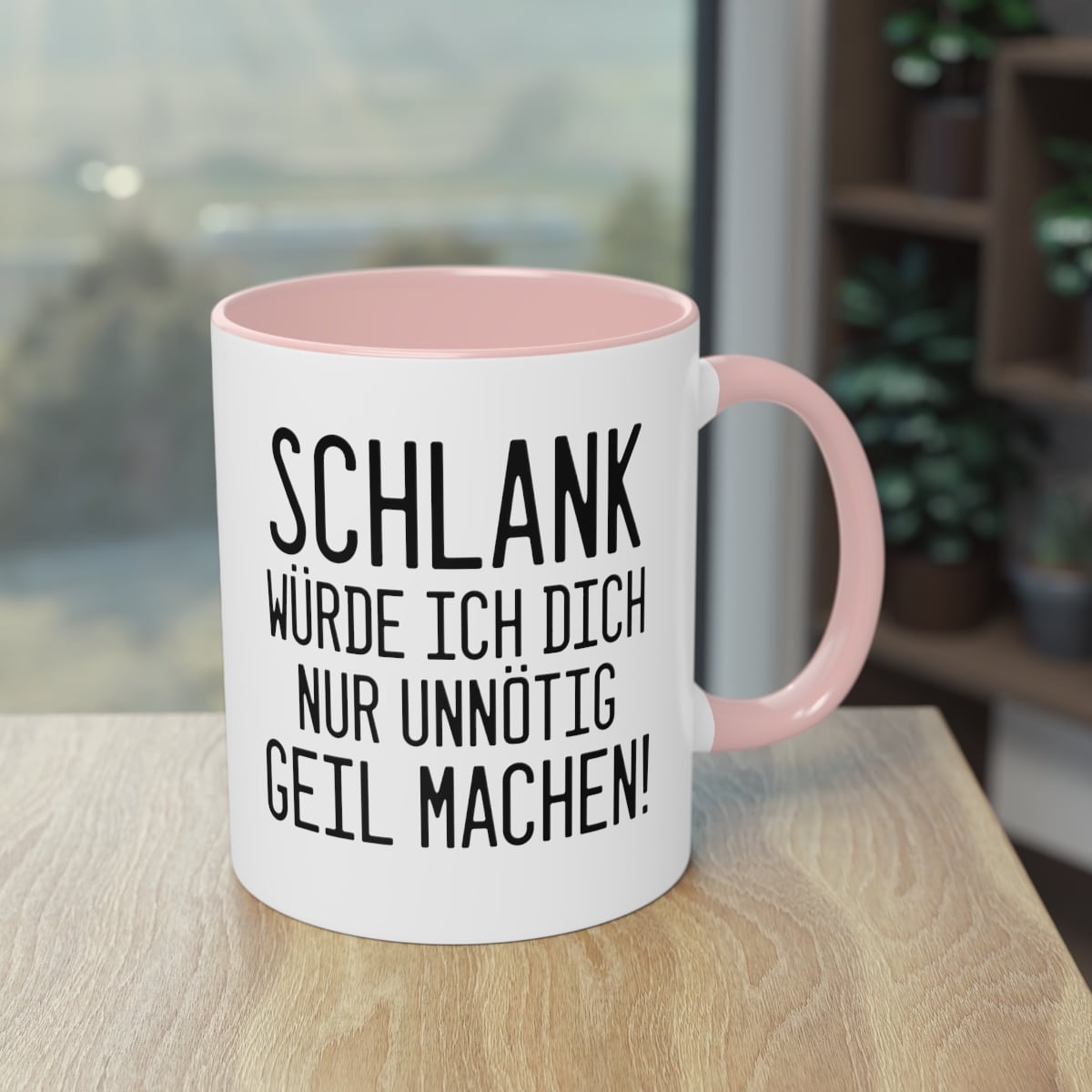 Schlank würde ich dich nur unnötig geil machen Tasse