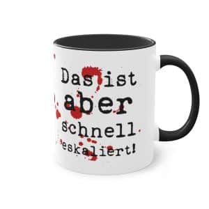 "Das ist aber schnell eskaliert!" Tasse