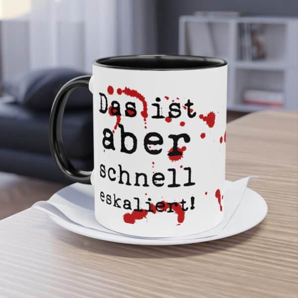 "Das ist aber schnell eskaliert!" Tasse