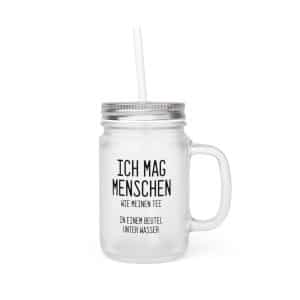 Spruch Mason Jar Trinkglas - "Ich mag Menschen wie meinen Tee - in einem Beutel unter Wasser"