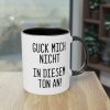 Guck mich nicht in diesem Ton an! Tasse