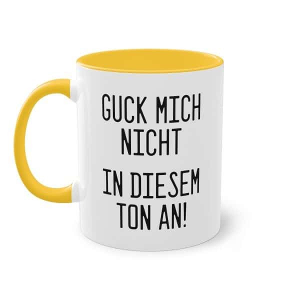 Guck mich nicht in diesem Ton an! Tasse