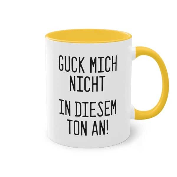 Guck mich nicht in diesem Ton an! Tasse