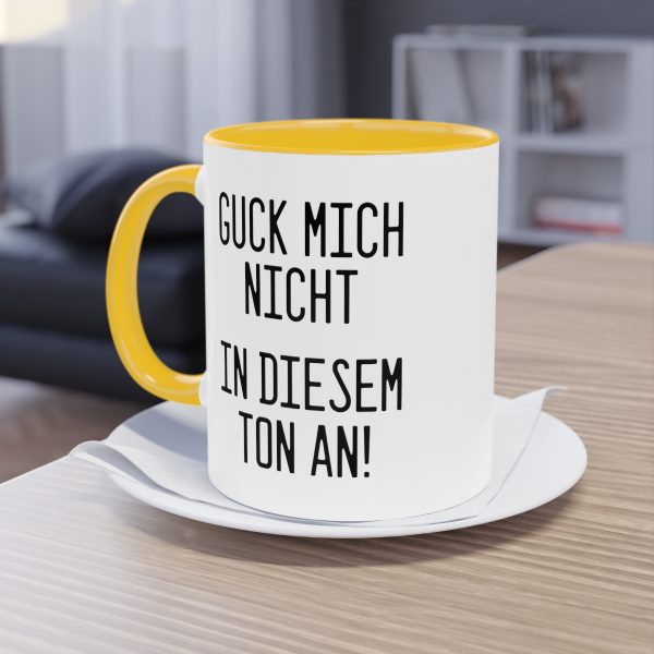 Guck mich nicht in diesem Ton an! Tasse