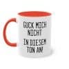 Guck mich nicht in diesem Ton an! Tasse