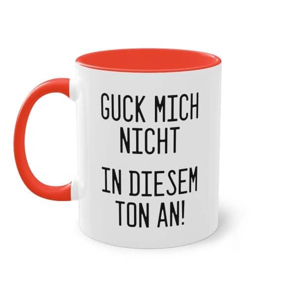 Guck mich nicht in diesem Ton an! Tasse