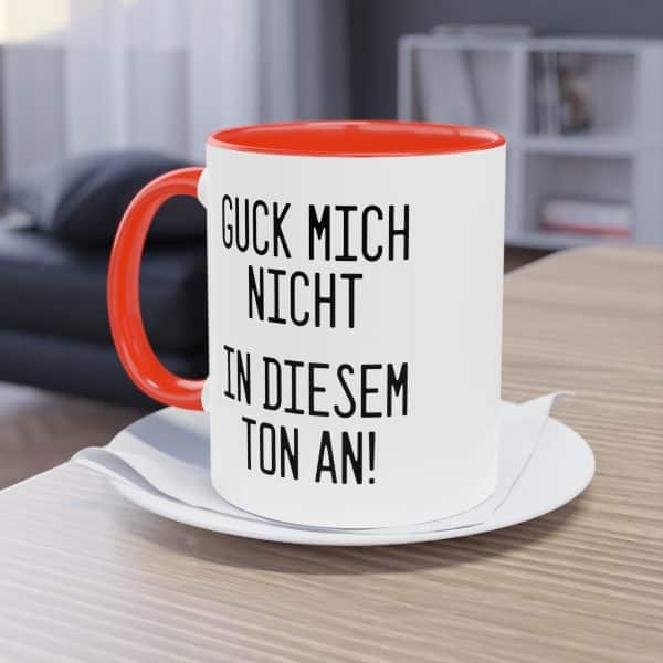 Guck mich nicht in diesem Ton an! Tasse