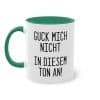 Guck mich nicht in diesem Ton an! Tasse