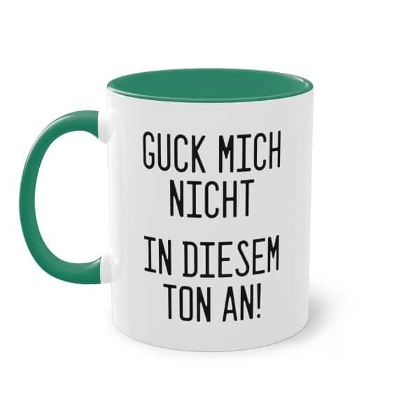 Guck mich nicht in diesem Ton an! Tasse