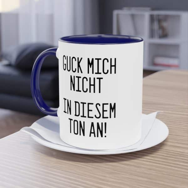 Guck mich nicht in diesem Ton an! Tasse