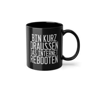 Bin kurz draußen, das Internet rebooten - Tasse