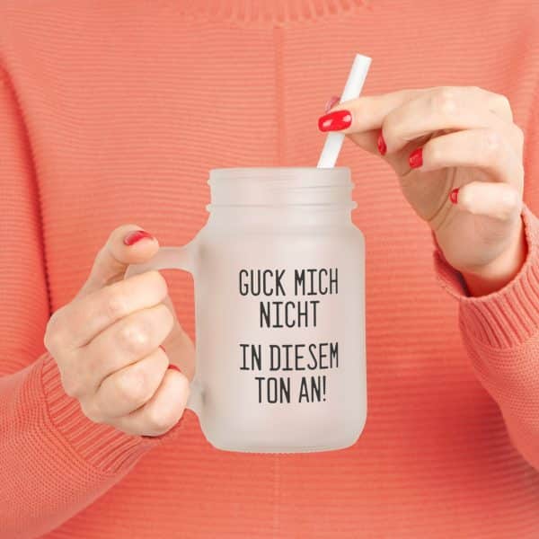 Mason Jar Trinkglas "Guck mich nicht in diesem Ton an!"