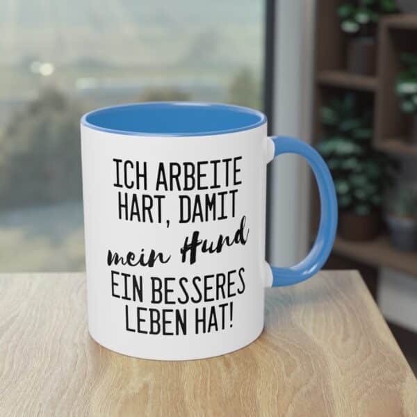 Lustige Hunde Spruchtasse - "Ich arbeite hart, damit mein Hund ein besseres Leben hat"