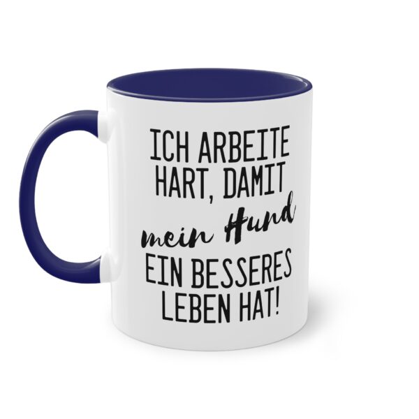 Lustige Hunde Spruchtasse - "Ich arbeite hart, damit mein Hund ein besseres Leben hat"