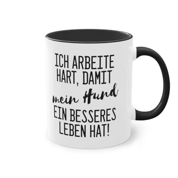 Lustige Hunde Spruchtasse - "Ich arbeite hart, damit mein Hund ein besseres Leben hat"