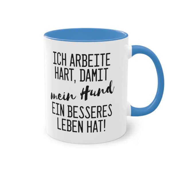 Lustige Hunde Spruchtasse - "Ich arbeite hart, damit mein Hund ein besseres Leben hat"