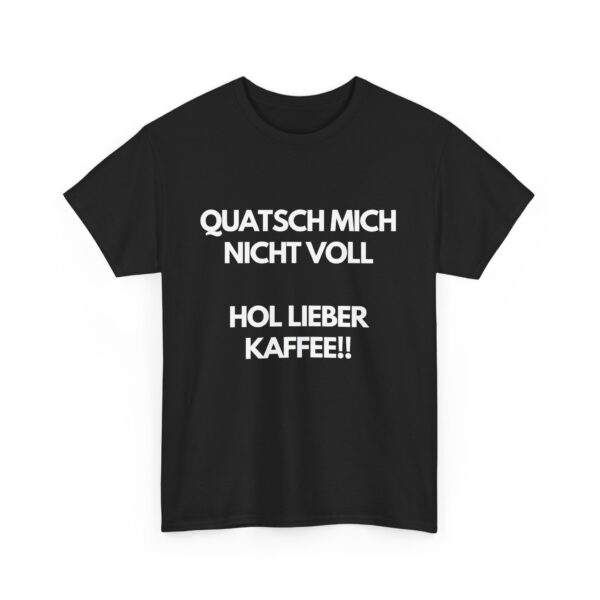 Quatsch mich nicht voll – Hol lieber Kaffee! – Schwarzes T-Shirt für Kaffee-Fans