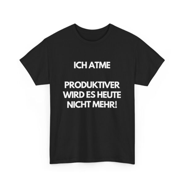 Ich atme - Produktiver wird es heute nicht mehr - schwarzes T-Shirt