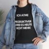 Ich atme - Produktiver wird es heute nicht mehr - schwarzes T-Shirt